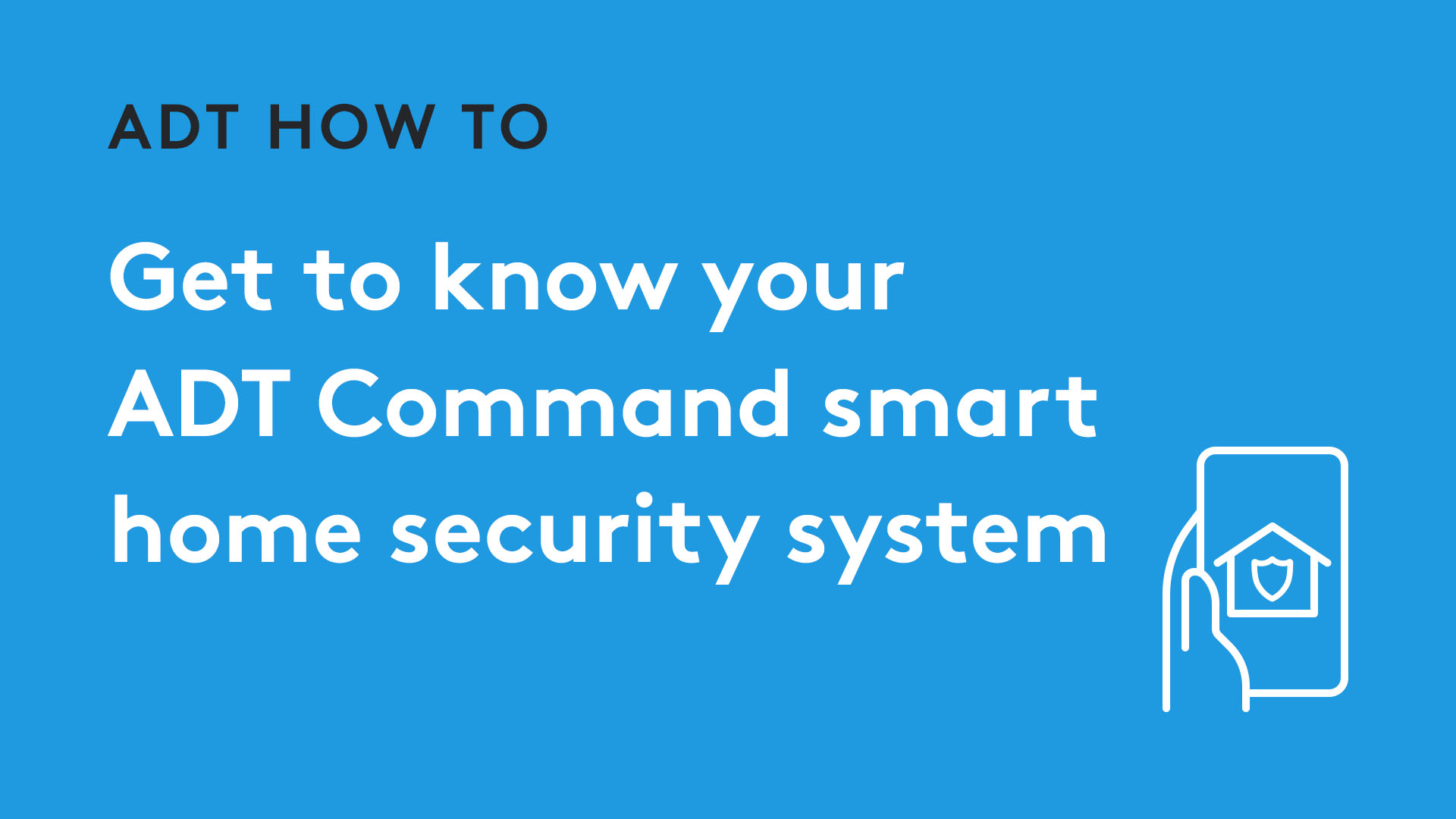 Get to know your ADT Command smart home security system