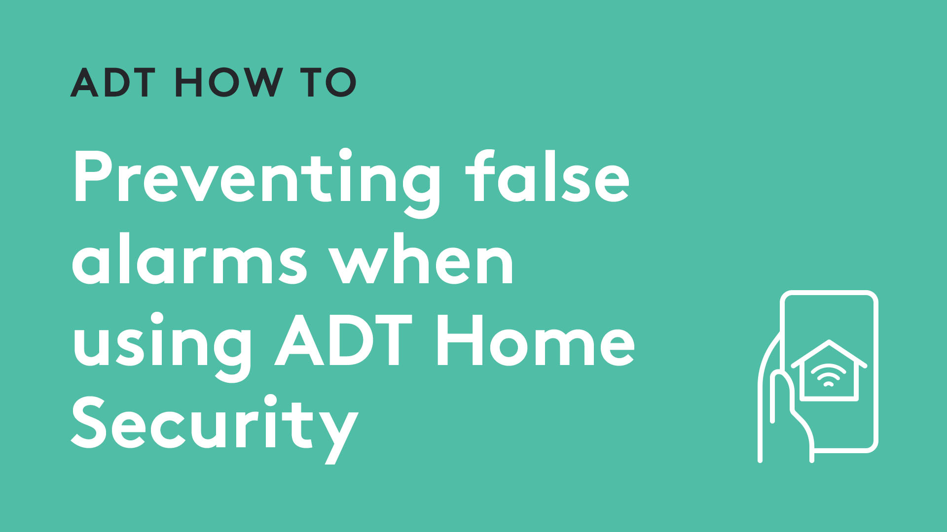 Preventing false alarms when using ADT Home Security